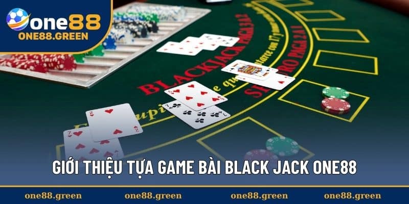 Giới thiệu tựa game bài Black Jack ONE88