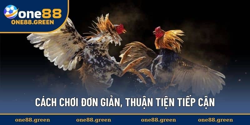 Cách chơi đơn giản, thuận tiện tiếp cận