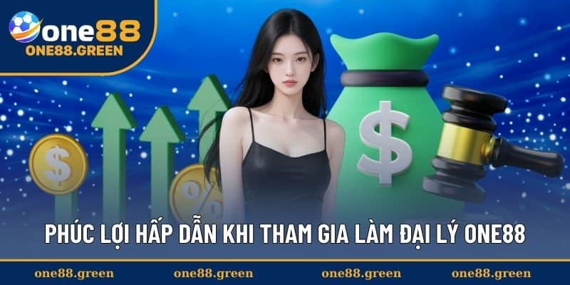 Phúc lợi hấp dẫn khi tham gia làm đại lý ONE88