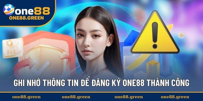 Ghi nhớ thông tin để đăng ký ONE88 thành công