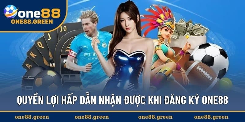 Quyền lợi hấp dẫn nhận được khi đăng ký ONE88
