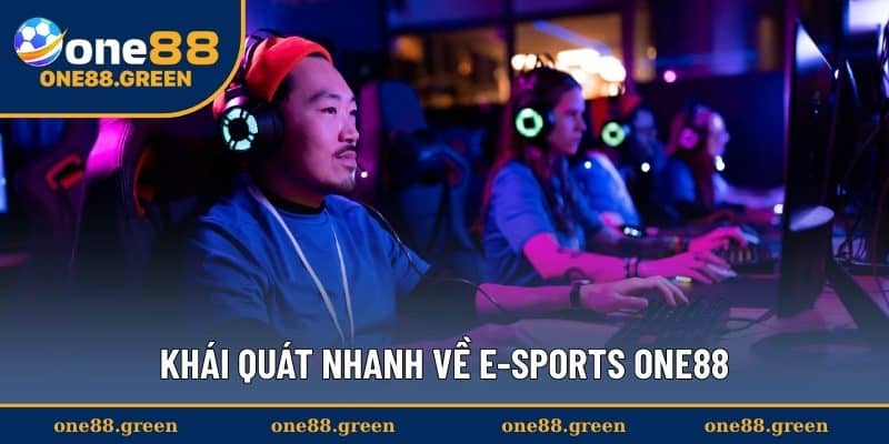 Khái quát nhanh về E-Sports ONE88