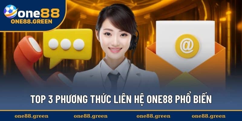 Top 3 phương thức liên hệ ONE88 phổ biến