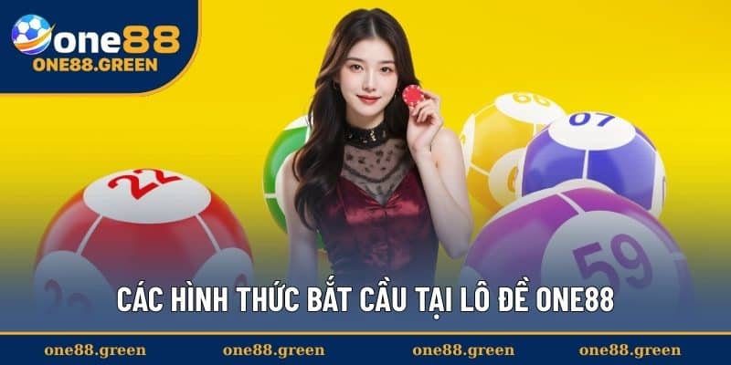 Các hình thức bắt cầu tại lô đề ONE88