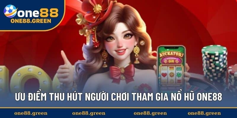 Ưu điểm thu hút người chơi tham gia nổ hũ ONE88