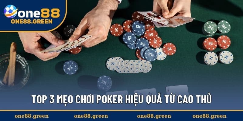 Top 3 mẹo chơi Poker hiệu quả từ cao thủ