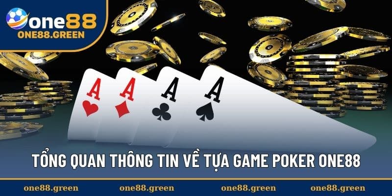 Tổng quan thông tin về tựa game Poker ONE88