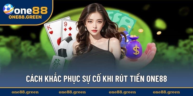 Cách khắc phục sự cố khi rút tiền ONE88