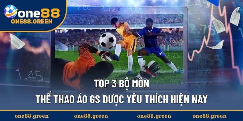 Top 3 bộ môn thể thao ảo GS được yêu thích hiện nay