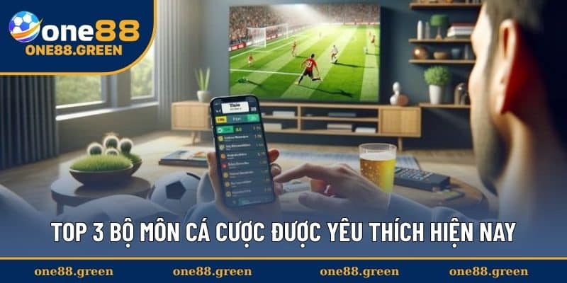 Top 3 bộ môn cá cược được yêu thích hiện nay