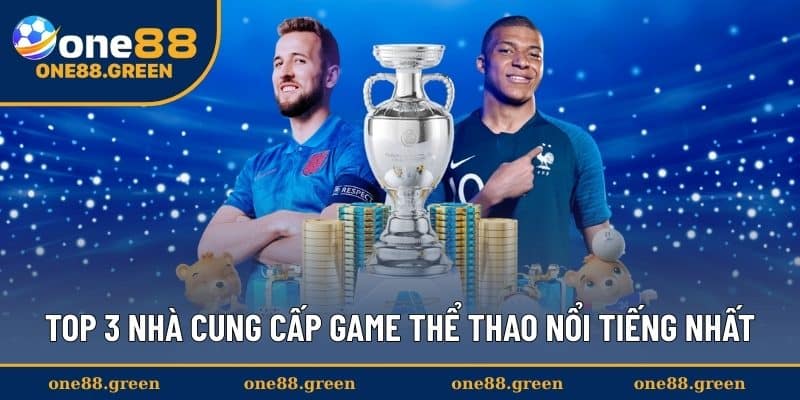 Top 3 nhà cung cấp game thể thao nổi tiếng nhất