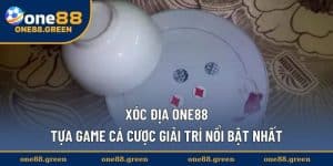 Xóc Đĩa ONE88 - Tựa Game Cá Cược Giải Trí Nổi Bật Nhất